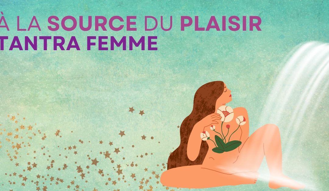 Journée Tantra Femmes « A la source du plaisir »